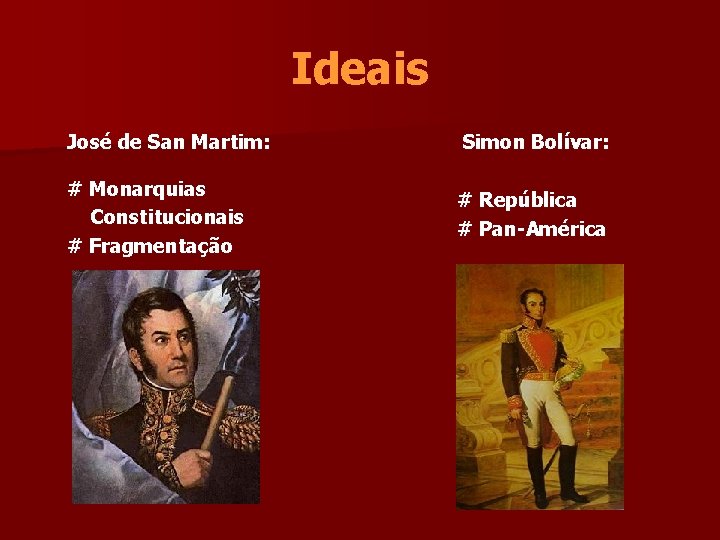 Ideais José de San Martim: Simon Bolívar: # Monarquias Constitucionais # Fragmentação # República
