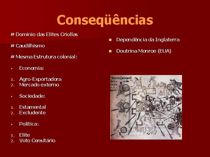 Conseqüências # Domínio das Elites Criollas n Dependência da Inglaterra n Doutrina Monroe (EUA)