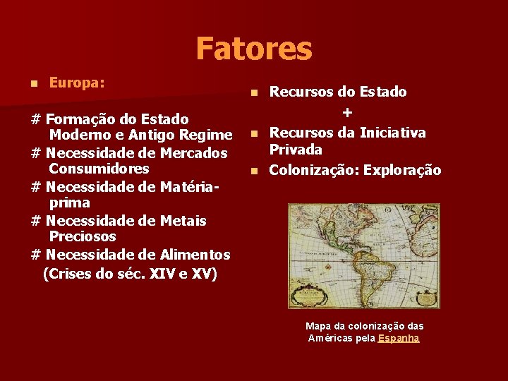 Fatores n Europa: # Formação do Estado Moderno e Antigo Regime # Necessidade de