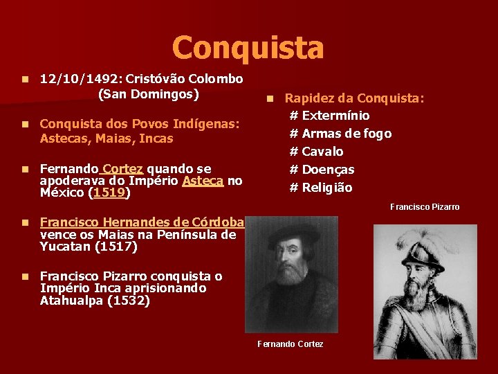Conquista n 12/10/1492: Cristóvão Colombo (San Domingos) n Conquista dos Povos Indígenas: Astecas, Maias,