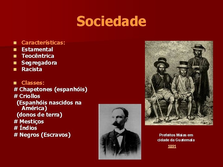 Sociedade n n n Características: Estamental Teocêntrica Segregadora Racista Classes: # Chapetones (espanhóis) #