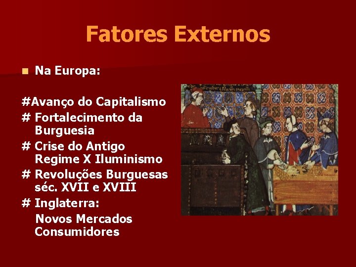 Fatores Externos n Na Europa: #Avanço do Capitalismo # Fortalecimento da Burguesia # Crise