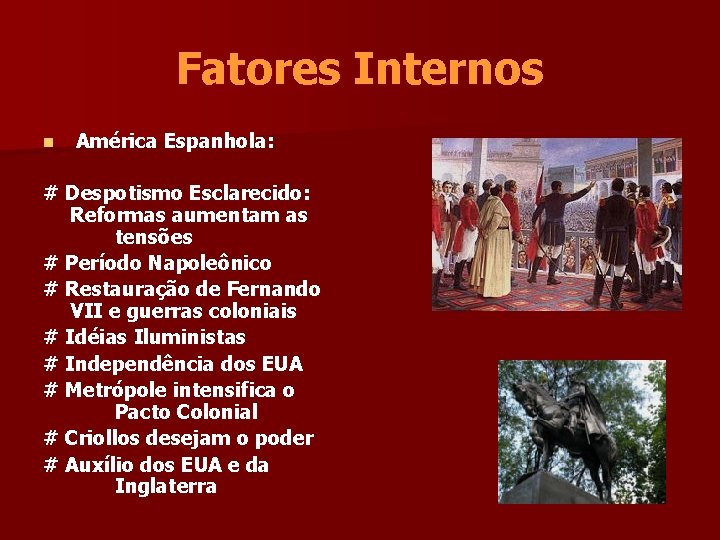 Fatores Internos n América Espanhola: # Despotismo Esclarecido: Reformas aumentam as tensões # Período