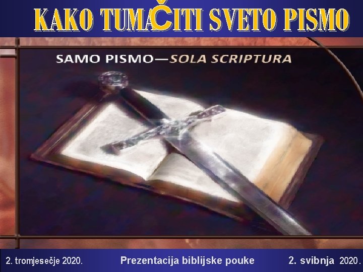 KAKO TUMAČITI SVETO PISMO 2. tromjesečje 2020. Prezentacija biblijske pouke 2. svibnja 2020. 