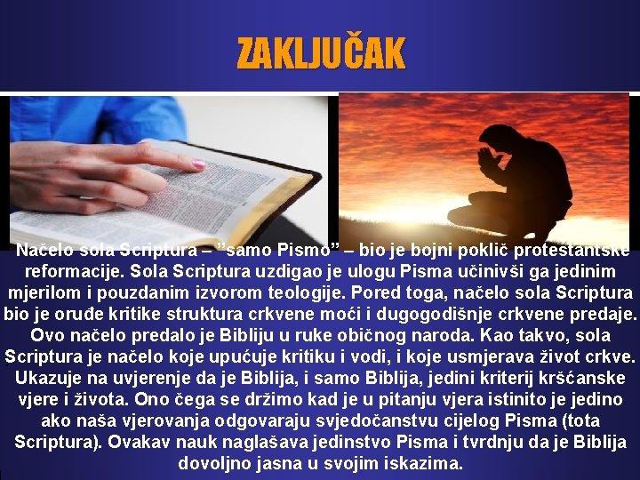 ZAKLJUČAK Načelo sola Scriptura – ”samo Pismo” – bio je bojni poklič protestantske reformacije.