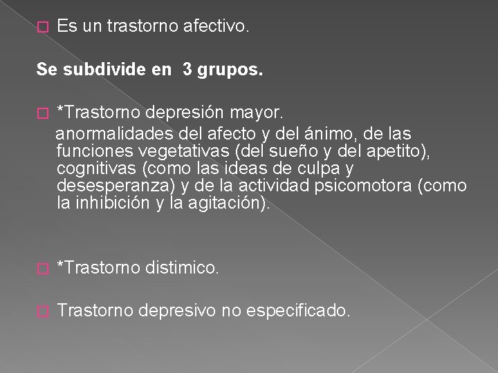 � Es un trastorno afectivo. Se subdivide en 3 grupos. *Trastorno depresión mayor. anormalidades