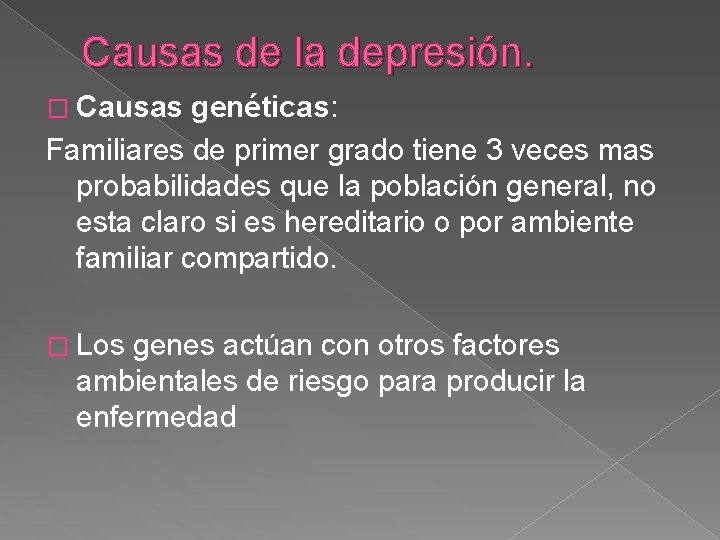 Causas de la depresión. � Causas genéticas: Familiares de primer grado tiene 3 veces