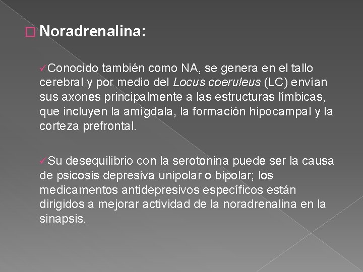 � Noradrenalina: üConocido también como NA, se genera en el tallo cerebral y por