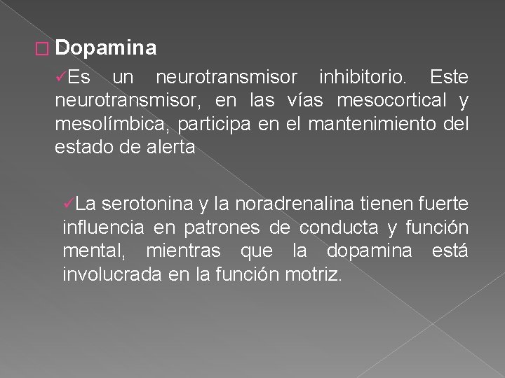 � Dopamina üEs un neurotransmisor inhibitorio. Este neurotransmisor, en las vías mesocortical y mesolímbica,