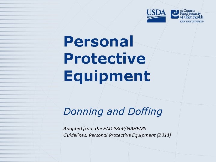 Personal Protective Equipment Donning and Doffing Adapted from the FAD PRe. P/NAHEMS Guidelines: Personal