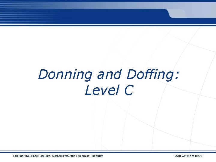 Donning and Doffing: Level C FAD PRe. P/NAHEMS Guidelines: Personal Protective Equipment - Don/Doff