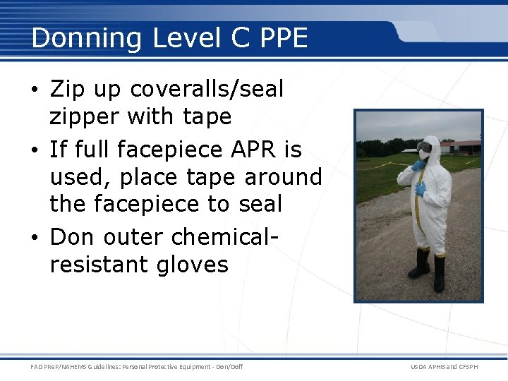 Donning Level C PPE • Zip up coveralls/seal zipper with tape • If full