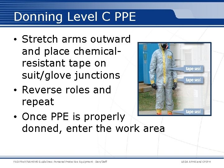 Donning Level C PPE • Stretch arms outward and place chemicalresistant tape on suit/glove