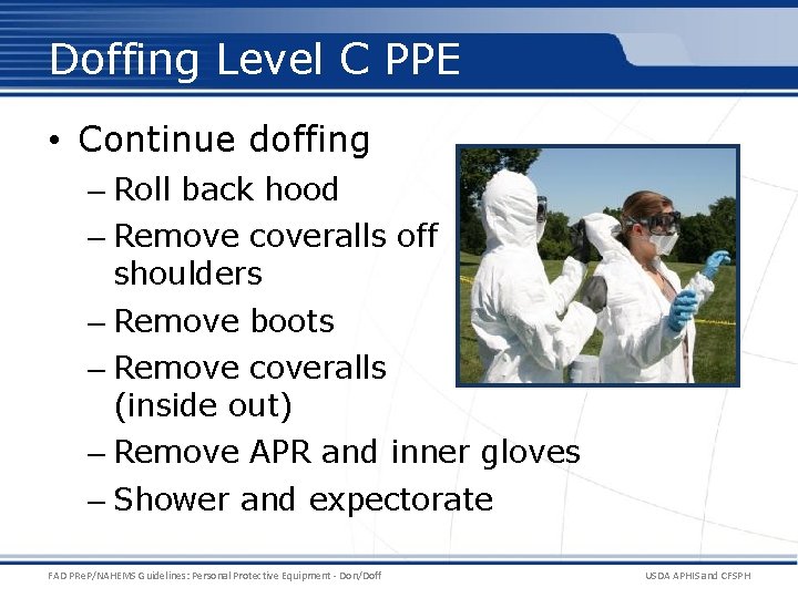 Doffing Level C PPE • Continue doffing – Roll back hood – Remove coveralls