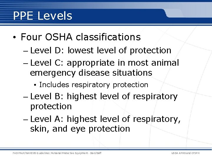 PPE Levels • Four OSHA classifications – Level D: lowest level of protection –