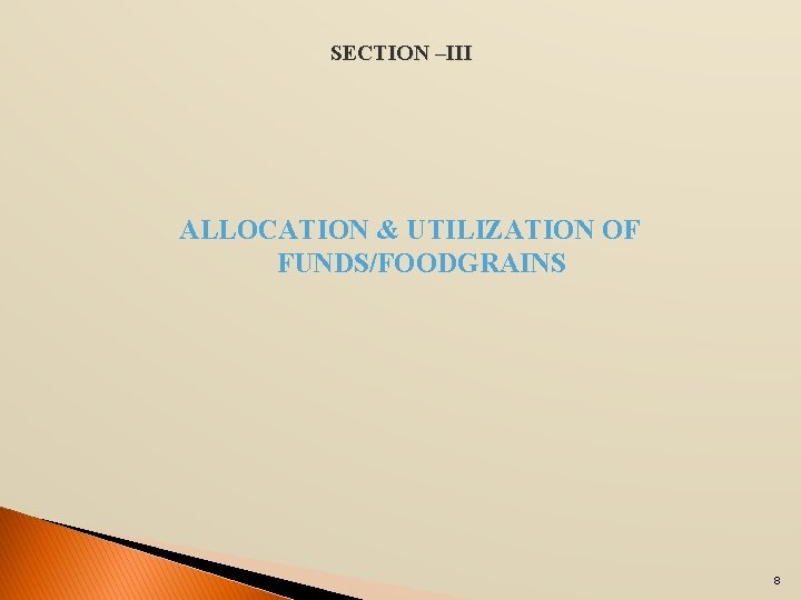 SECTION –III ALLOCATION & UTILIZATION OF FUNDS/FOODGRAINS 8 