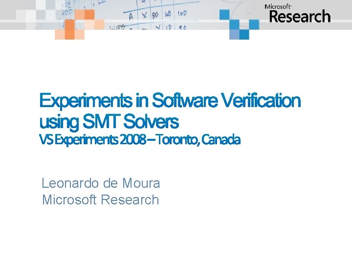Experiments in Software Verification using SMT Solvers VS Experiments 2008 – Toronto, Canada Leonardo