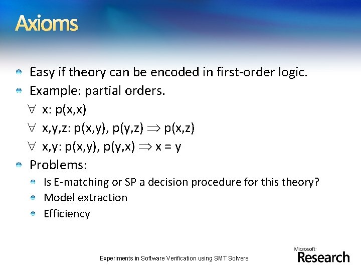 Axioms Easy if theory can be encoded in first-order logic. Example: partial orders. x: