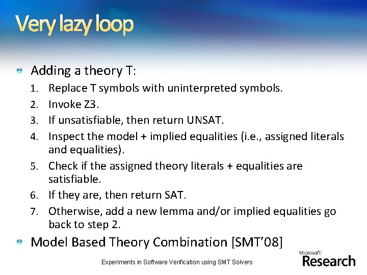 Very lazy loop Adding a theory T: Replace T symbols with uninterpreted symbols. Invoke