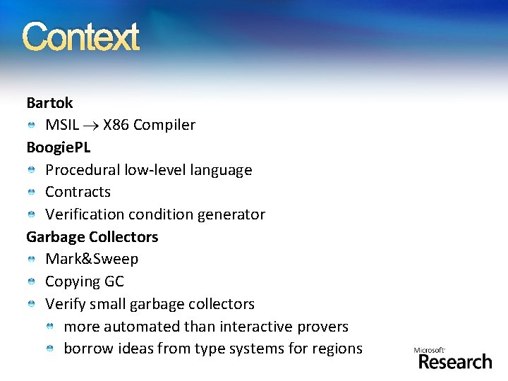 Context Bartok MSIL X 86 Compiler Boogie. PL Procedural low-level language Contracts Verification condition