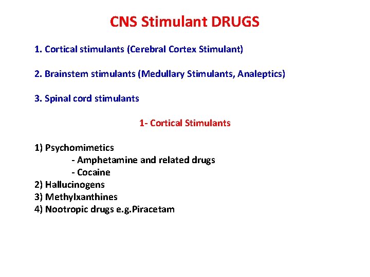 CNS Stimulant DRUGS 1. Cortical stimulants (Cerebral Cortex Stimulant) 2. Brainstem stimulants (Medullary Stimulants,