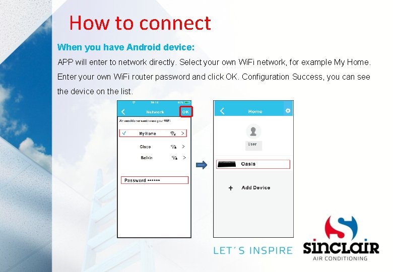 How to connect When you have Android device: APP will enter to network directly.