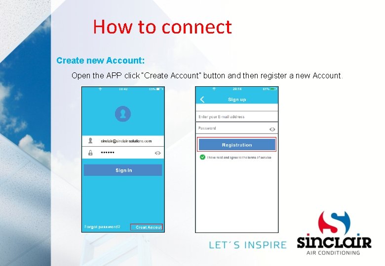 How to connect Create new Account: Open the APP click “Create Account” button and