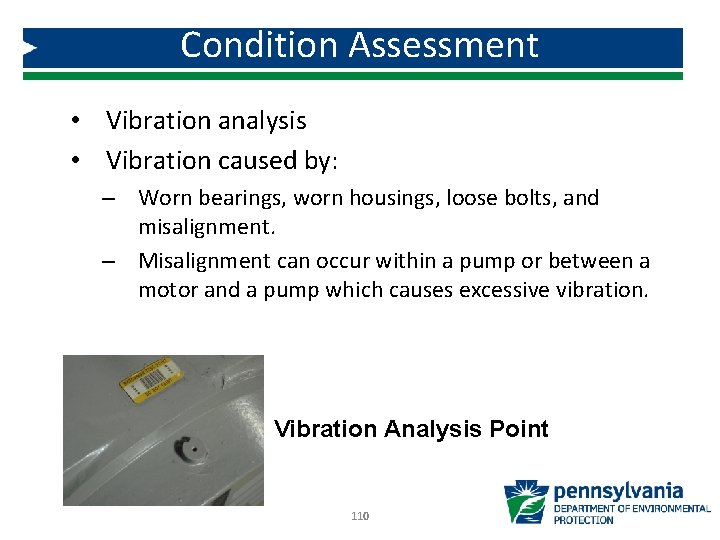 Condition Assessment • Vibration analysis • Vibration caused by: – Worn bearings, worn housings,