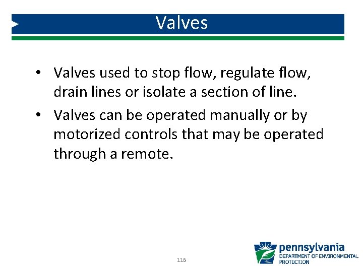 Valves • Valves used to stop flow, regulate flow, drain lines or isolate a