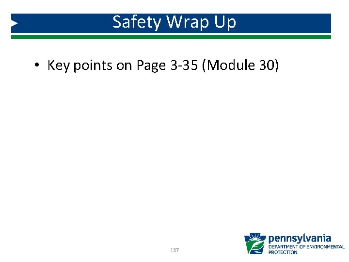 Safety Wrap Up • Key points on Page 3 -35 (Module 30) 137 