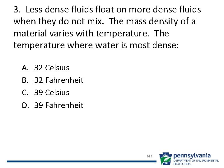 3. Less dense fluids float on more dense fluids when they do not mix.