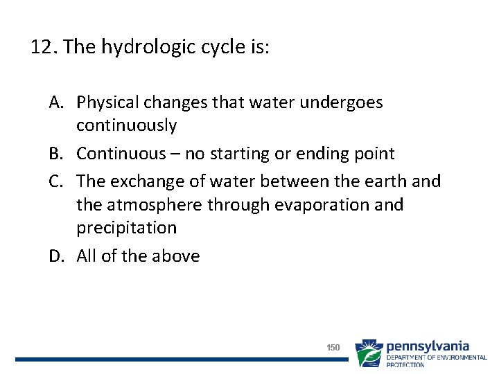 12. The hydrologic cycle is: A. Physical changes that water undergoes continuously B. Continuous