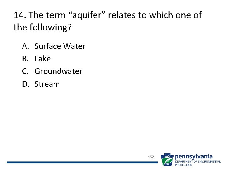 14. The term “aquifer” relates to which one of the following? A. B. C.