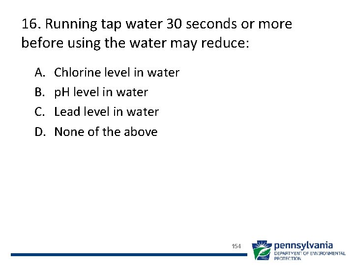 16. Running tap water 30 seconds or more before using the water may reduce: