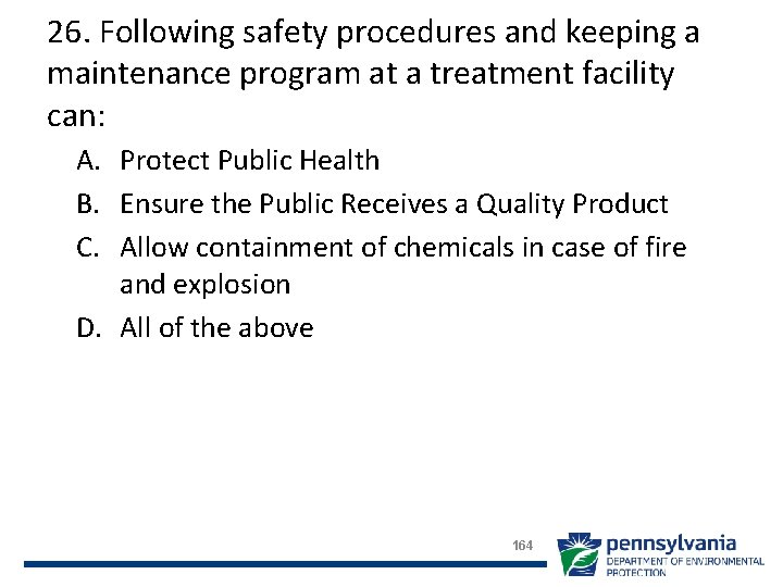 26. Following safety procedures and keeping a maintenance program at a treatment facility can: