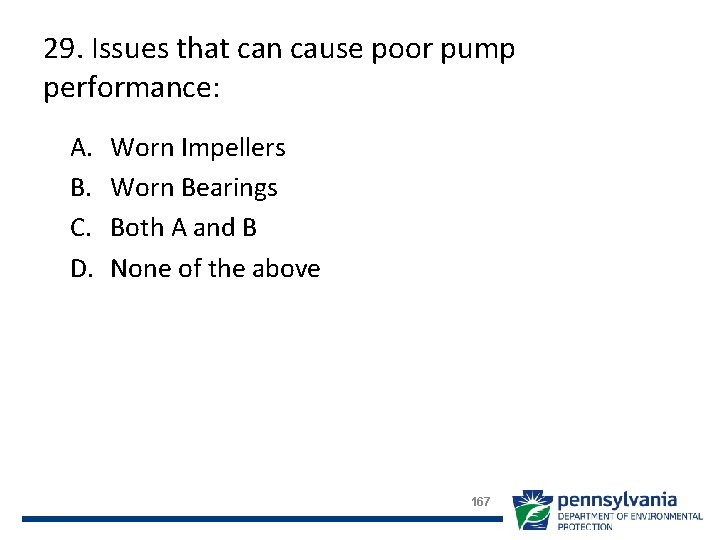 29. Issues that can cause poor pump performance: A. B. C. D. Worn Impellers