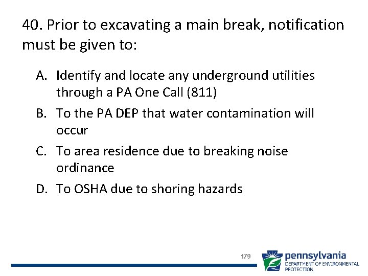 40. Prior to excavating a main break, notification must be given to: A. Identify