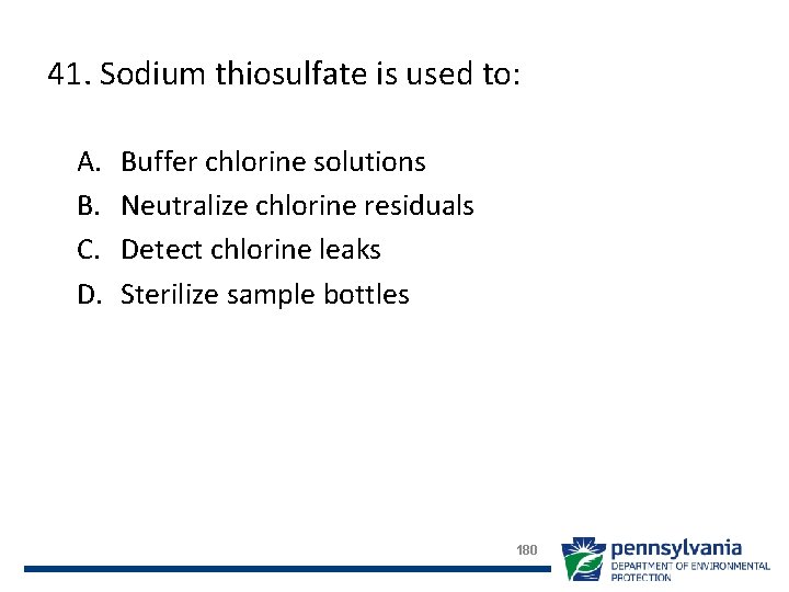 41. Sodium thiosulfate is used to: A. B. C. D. Buffer chlorine solutions Neutralize