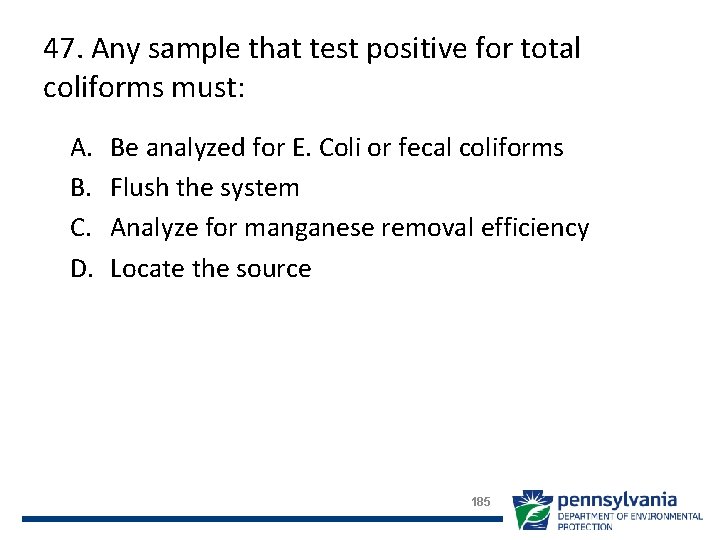 47. Any sample that test positive for total coliforms must: A. B. C. D.