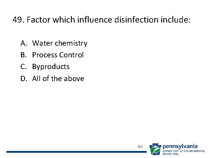 49. Factor which influence disinfection include: A. B. C. D. Water chemistry Process Control