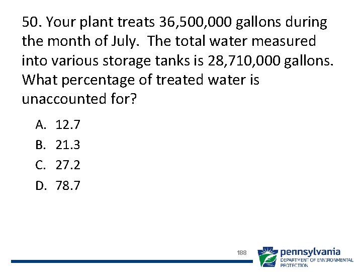 50. Your plant treats 36, 500, 000 gallons during the month of July. The