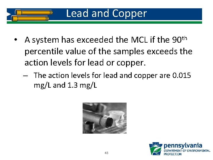 Lead and Copper • A system has exceeded the MCL if the 90 th