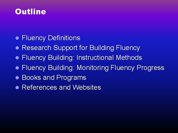 Outline l l l Fluency Definitions Research Support for Building Fluency Building: Instructional Methods