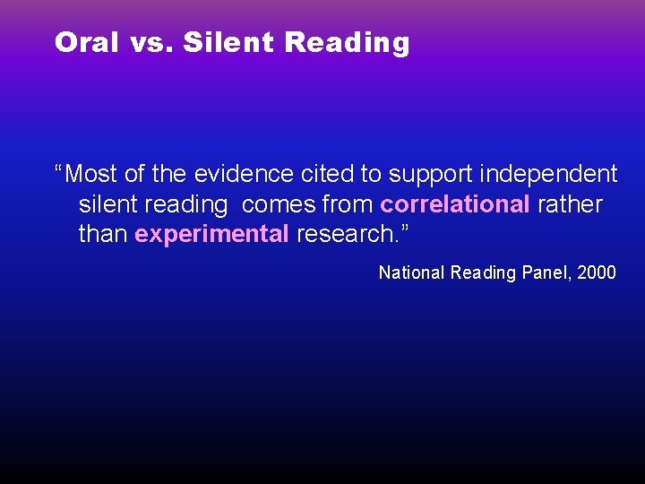 Oral vs. Silent Reading “Most of the evidence cited to support independent silent reading