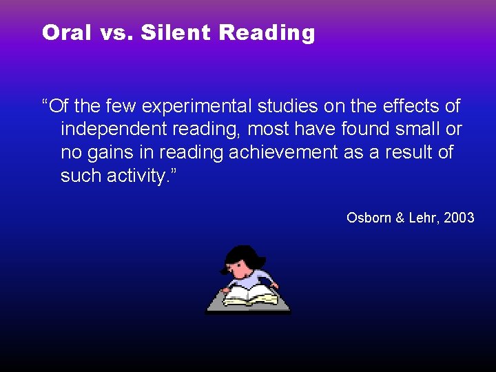 Oral vs. Silent Reading “Of the few experimental studies on the effects of independent