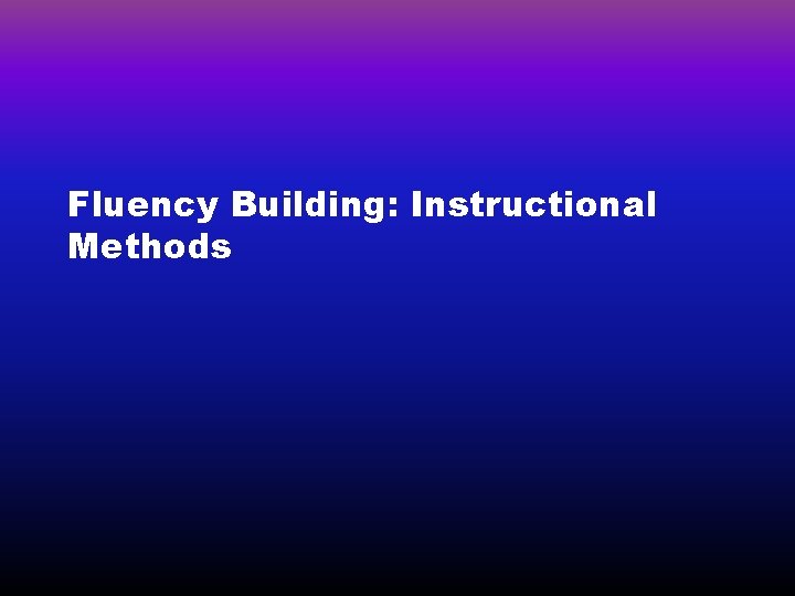 Fluency Building: Instructional Methods 