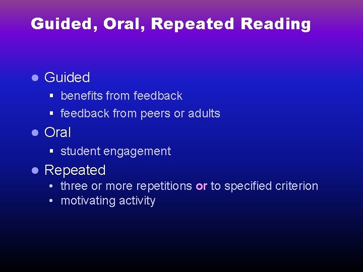 Guided, Oral, Repeated Reading l Guided § benefits from feedback § feedback from peers