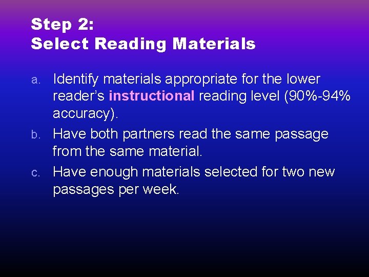 Step 2: Select Reading Materials Identify materials appropriate for the lower reader’s instructional reading