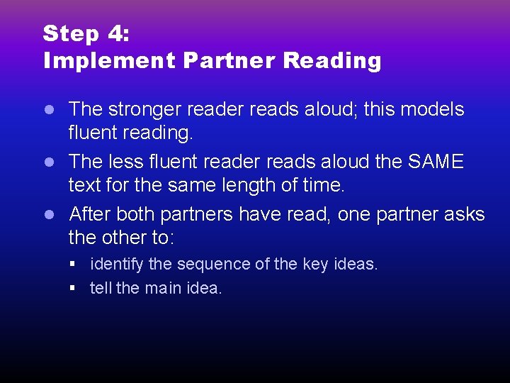 Step 4: Implement Partner Reading The stronger reads aloud; this models fluent reading. l