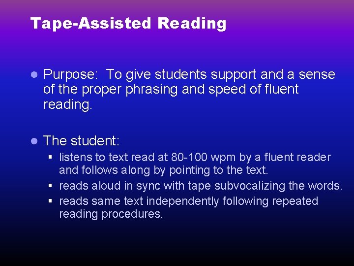 Tape-Assisted Reading l Purpose: To give students support and a sense of the proper